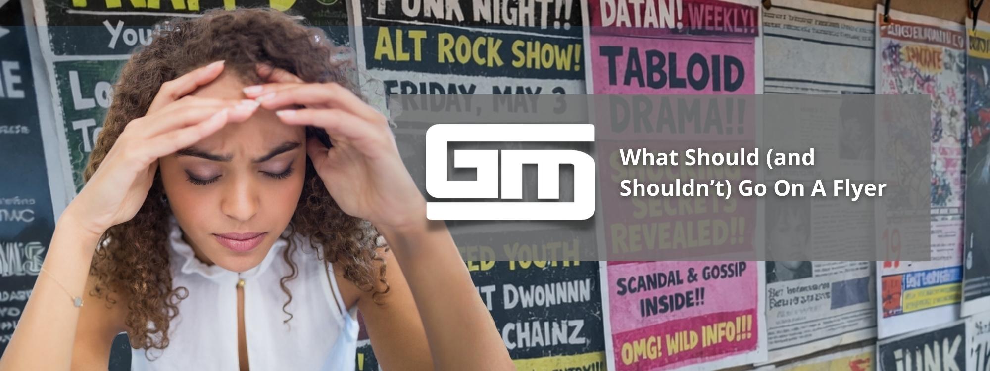 Woman holding her head, overwhelmed by colorful event flyers, with text: "What Should (and Shouldn't) Go On A Flyer" and a logo.